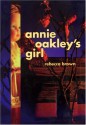 Annie Oakley's Girl - Rebecca Brown