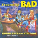 Eternally Bad: Goddesses with Attitude - Trina Robbins, Rachel Pollack