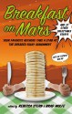 Breakfast on Mars and 37 Other Delectable Essays - Brad Wolfe, Rebecca Stern, Ellen Sussman