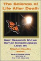 The Science of Life After Death: New Research Shows Human Consciousness Lives On - Stephen Martin