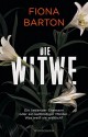 Die Witwe: Ein liebender Ehemann oder ein kaltblütiger Mörder ... Was weiß sie wirklich? - Fiona Barton, Sabine Längsfeld