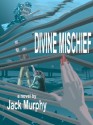 Divine Mischief - Jack Murphy