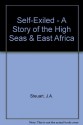 Self-Exiled - A Story of the High Seas & East Africa - J.A. Steuart, J. Schonberg