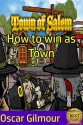 Town of Salem: How to win as Town (How to win at Town of Salem Book 1) - Oscar Gilmour