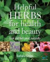 Helpful Herbs for Health and Beauty: Look and Feel Great, Naturally - Barbara Griggs