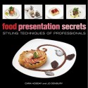 Food Presentation Secrets: Styling Techniques of Professionals - Cara Hobday, Jo Denbury