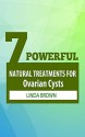 7 Powerful Natural Treatments for Ovarian Cysts - Linda Brown