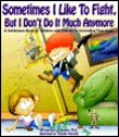 Sometimes I Like to Fight But I Don't Do It Much Anymore: A Self-Esteem Book for Children with Difficulty in Controlling Their Anger - Lawrence E. Shapiro, Timothy Parrotte