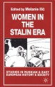 Women in the Stalin Era (Studies in Russian & Eastern European History) - Melanie Ilič