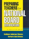 Preparing Teachers for National Board Certification: A Facilitator's Guide - Kathleen Anderson Steeves, Barbara Cole Browne