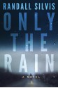 Only the Rain - Randall Silvis