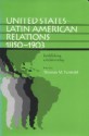 United States-Latin American Relations, 1850-1903: Establishing a Relationship - Thomas M. Leonard, Helen Delpar, William L. Harris, Don M. Coerver, Joseph S. Tulchin, William F. Sater, Joseph Smith, José B. Fernandez, Jennifer M. Zimnoch, Louis A. Pérez