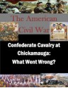 Confederate Cavalry at Chickamauga: What Went Wrong? (The American Civil War) - Major Lawyn C. Edwards, U.S. Army Command and General Staff College, Kurtis Toppert