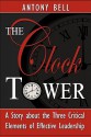 The Clock Tower - A Story about the Three Critical Elements of Effective Leadership - Anthony Bell