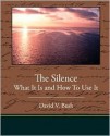 The Silence What It Is and How to Use It - David Bush