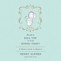 Would It Kill You to Stop Doing That?: A Modern Guide to Manners - Henry Alford, Henry Alford, Hachette Audio