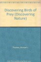 Discovering Birds of Prey (Discovering Nature) - Michael J. Thomas, Eric Soothill