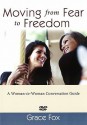 Moving from Fear to Freedom: A Woman-To-Woman Conversation Guide - Grace Fox