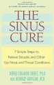 The Sinus Cure: 7 Simple Steps to Relieve Sinusitis and Other Ear, Nose, and Throat Conditions - Debra Fulghum Bruce, Murray Grossan