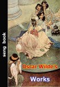 Oscar Wilde's Works - Oscar Wilde