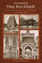 The Essential Titus Burckhardt: Reflections on Sacred Art, Faiths, and Civilizations - Titus Burckhardt, William Stoddart, Titus Burchkhardt