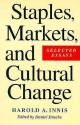 Staples, Markets, and Cultural Change: Selected Essays - Harold A. Innis, Daniel Drache