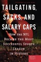 Tailgating, Sacks, and Salary Caps: How the NFL Became the Most Successful Sports League in History - Mark Yost