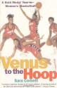 Venus to the Hoop: A Gold Medal Year in Women's Basketball - Sara Corbett