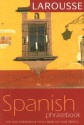 Larousse Spanish Phrasebook - Larousse, Jose A. Galvez, Andrew Hastings, Larousse