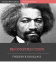 Reconstruction (Illustrated) - Frederick Douglass, Charles River Editors