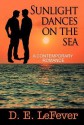 Sunlight Dances on the Sea: A Contemporary Romance - D.E. Lefever