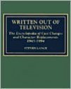 Written Out of Television: The Encyclopedia of Cast Changes and Character Replacements 1945-1994 - Steven Lance