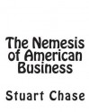 The Nemesis of American Business - Stuart Chase