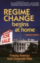 Regime Change Begins at Home: Freeing America from Corporate Rule - Charles Derber