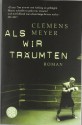 Als wir träumten: Roman - Clemens Meyer