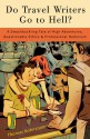 Do Travel Writers Go to Hell?: A Swashbuckling Tale of High Adventures, Questionable Ethics, and Professional Hedonism - Thomas Kohnstamm