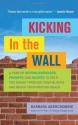 Kicking In the Wall: A Year of Writing Exercises, Prompts, and Quotes to Help You Break Through Your Blocks and Reach Your Writing Goals - Barbara Abercrombie