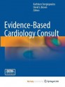 Evidence-Based Cardiology Consult - Kathleen Stergiopoulos, David L. Brown