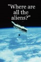 Where Are All the Aliens? - Terri Pierce-Butler