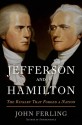 Jefferson and Hamilton: The Rivalry That Forged a Nation - John Ferling