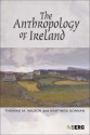 The Anthropology of Ireland - Thomas M. Wilson, Hastings Donnan