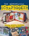 The Adventurous Scrapbooker: Creating Wonderful Scrapbooks from Almost Anything - Katherine Duncan Aimone