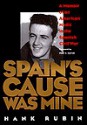 Spain's Cause was Mine: A Memoir of an American Medic in the Spanish Civil War - Hank Rubin, Peter N. Carroll