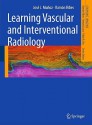 Learning Vascular and Interventional Radiology - Jose J. Munoz, Ramon Ribes