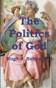 The Politics of God - Hugh J. Schonfield, Stephen A. Engelking