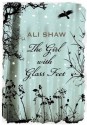 The Girl with Glass Feet: A Novel - Ali Shaw