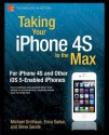 Taking Your iPhone 4s to the Max: For iPhone 4s and Other IOS 5-Enabled Iphones - Erica Sadun, Steve Sande