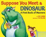 Suppose You Meet a Dinosaur: A First Book of Manners - Judy Sierra, Tim Bowers