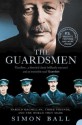 The Guardsmen: Harold Macmillan, Three Friends and the World they Made - Simon Ball