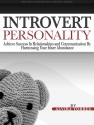 Introvert Personality: Achieve Success In Relationships and Communication by Harnessing Your Inner Abundance (Shyness and Social Anxiety Series Book 1) - Alvira Torres, Introvert, Introvert Personality, Shyness